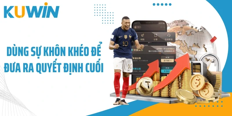 Kèo Xiên Bóng Đá - Luật Chơi Đơn Giản, Dễ Dàng Chinh Phục 3 Dùng sự khôn khéo để đưa ra quyết định cuối